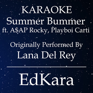 Summer Bummer ft. A$AP Rocky, Playboi Carti(Originally Performed by Lana Del Rey ) (Karaoke No Guide Melody Version)