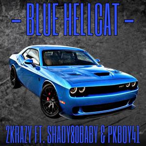 2K BLUE HELLCAT (FT. SHADY80BABY & PKBOY41) (Explicit)