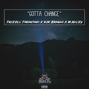 Gotta Change(feat. M.Neezy & Trizzle Tarantino) (Explicit)