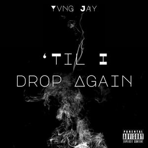 Til I Drop Again (Explicit)
