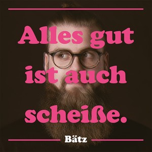 Alles gut ist auch scheiße.