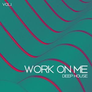 Work On Me Deep House, Vol. 1