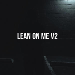 Lean on Me v2 (Explicit)