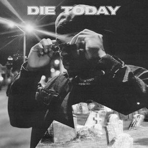 DIE TODAY (Explicit)