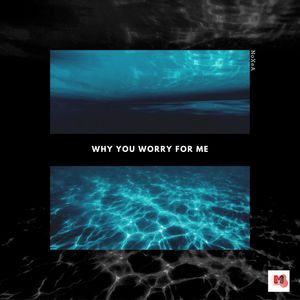 Why You Worry For Me (Original Mix)