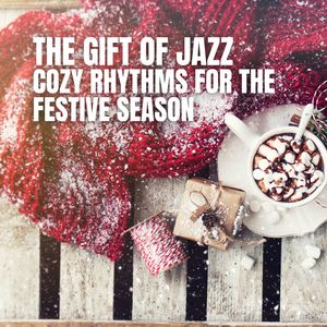 The Gift of Jazz (Cozy Rhythms for the Festive Season)