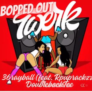 Bopped out (feat. Rpuprackzz & 36rayball) [Explicit]