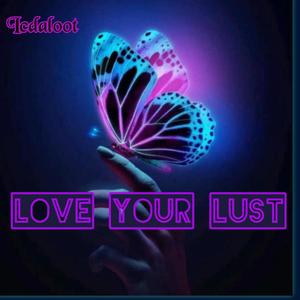 Love your lust (Explicit)