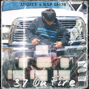 37 On Fire (feat. Angely & Rap Ghost)