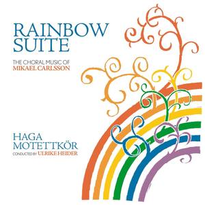 Rainbow Suite: The Choral Music of Mikael Carlsson