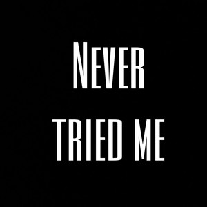 Never Tried Me (Explicit)