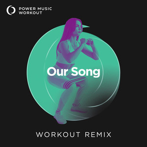 Our Song (Extended Workout Remix 160 BPM)