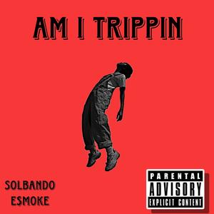 Am I Trippin (feat. E$moke) [Explicit]