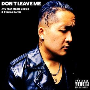 DON'T LEAVE ME (feat. Malila Deezje & Czarina Garcia) (Explicit)