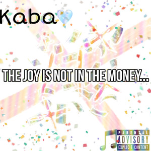 THE JOY IS NOT IN THE MONEY... (Explicit)