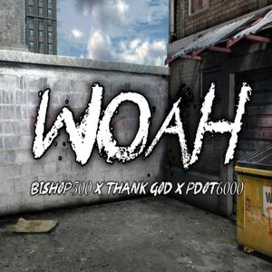 Woah (feat. Bishop 500, Thank God & Pdot 6000) [Explicit]
