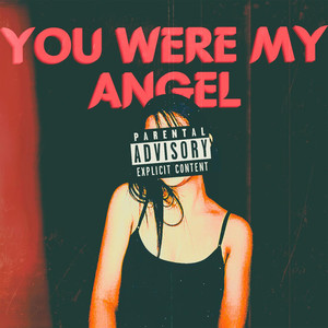 You Were My Angel (Explicit)