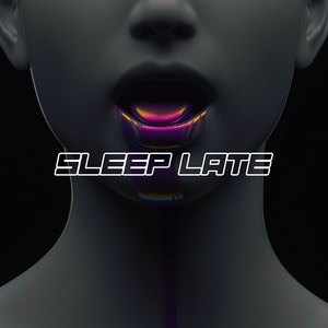 SLEEP LATE