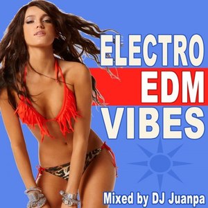 Electro EDM Vibes & DJ Mix (Mixed by DJ Juanpa)