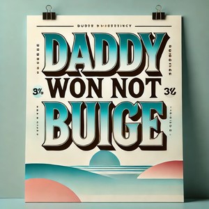 Daddy Won not Budge (Explicit)