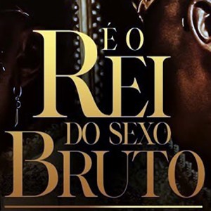 Rei do Sexo Bruto (Explicit)