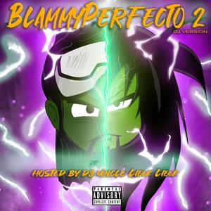BlammyPerfecto 2 (DJ UncleLieekLieek Version) [Explicit]