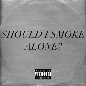 Should I Smoke Alone? (Explicit)