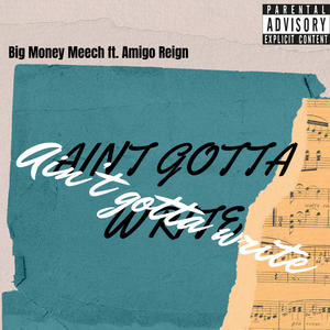 Aint gotta write (feat. Amigo Reign) (Explicit)
