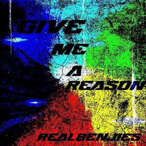 Give me a reason