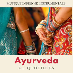 Ayurveda au quotidien: Musique indienne instrumentale de guérison vers l'équilibre des forces vitales