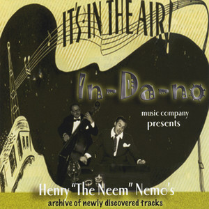 It’s in the Air Indano Music Company Presents: Henry “The Neem Nemo’s” Archive of Newly Discovered Tracks