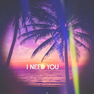 I Need You