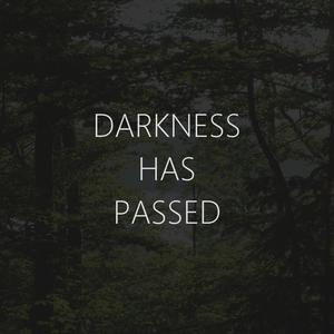 Darkness Has Passed