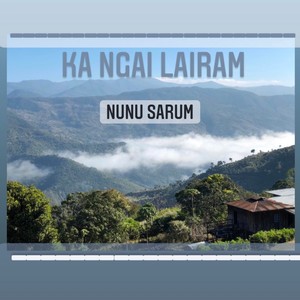 Ka Ngai Lairam (Nunu Sarum)