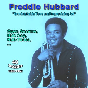 Freddie Hubbard: Unmistakable tone and imporvising art "Open Sesame" (40 Successes 1960-1962)