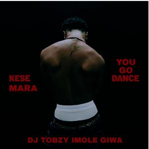 Kese Mara (You Go Dance) (feat. DJ TOBZY IMOLE GIWA & Dj Tobzy Beat) [Cruise Beat]