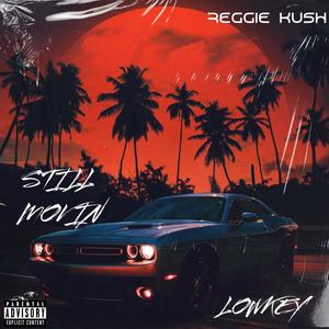 Still Movin (feat. LOW KEY & Reggie kush) [Explicit]