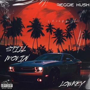 Still Movin (feat. LOW KEY & Reggie kush) (Explicit)