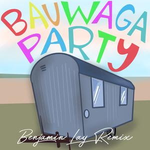 Bauwaga Party Benjamin Lay Techno Remix