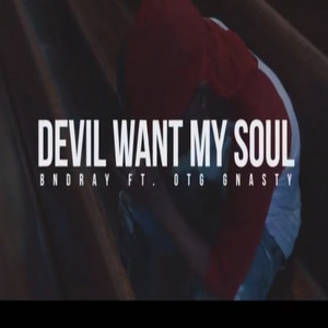 Devil Want My Soul (feat. BND Ray & OTG Gnasty) (Explicit)