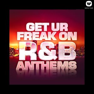 Get Ur Freak On - R&B Anthems