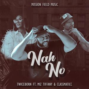 Nah No (feat. Miz Tiffany & Classmaticc)
