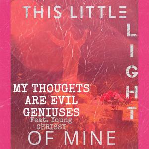 MY THOUGHTS ARE EVIL GENIUSES (feat. Young CHRISSY)