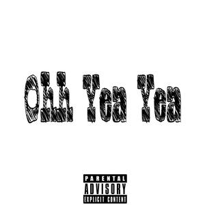 Ohh Yea Yea (feat. Mkwalkdown & Yungan6) [Explicit]