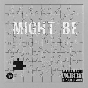 Might Be (Explicit)