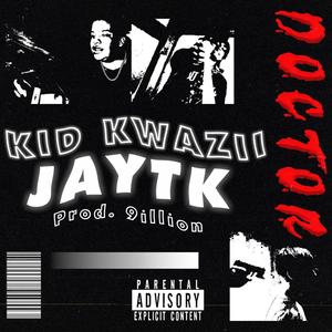 Doctor (feat. Kid Kwazii & 9illion) [Explicit]