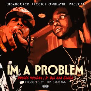 IM A PROBLEM (feat. Droops holiday & DBL-O aka GOODZ) (Radio Edit)