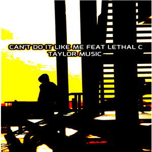 Can't Do It Like Me Feat Lethal C