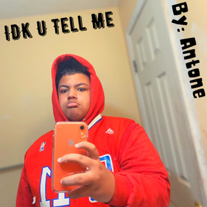 IDK, U Tell Me (Explicit)