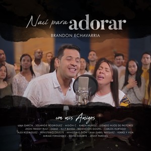 Naci para Adorar (feat. Lina García, Ministerio Celeste, Misión C, Redención Gospel, Solangie Rodriguez, Ana Isabel Vasquez, Verbo y Vida, Eli-T Banda, Jhon Freddy Ruiz, Carlos Hurtado, Alex Rodríguez, Silvio Solarte, Zabad, Karen Muñoz, Ministerio Sión,